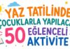 Yaz Tatilinde Çocuklarla Yapılacak 50 Eğlenceli Aktivite (2026 Rehberi)