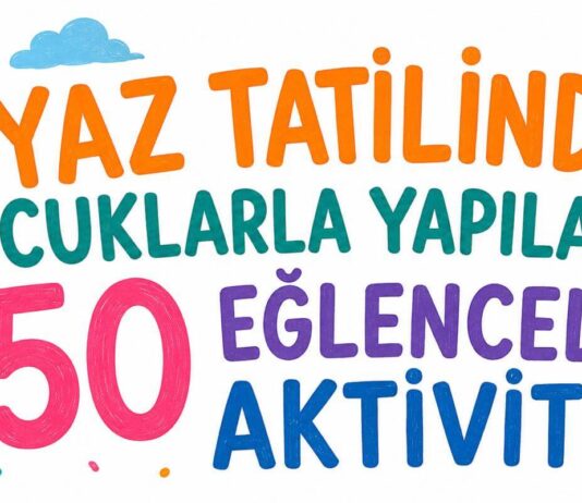 Yaz Tatilinde Çocuklarla Yapılacak 50 Eğlenceli Aktivite (2026 Rehberi)